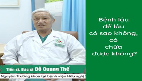 Bệnh lậu để l&acirc;u c&oacute; sao kh&ocirc;ng, c&oacute; chữa được kh&ocirc;ng?